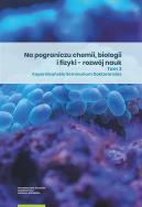 Na pograniczu chemii biologii i fizyki - rozwój nauk. Tom 3. Wydawca: Wydawnictwo Naukowe UMK. ZdrowePodejscie.pl Opakowanie Na pograniczu chemii biologii i fizyki - rozwój nauk. Tom 3