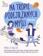 Na tropie podejrzanych myśli Terapia ACT i CBT Ponad 60 ćwiczeń, które pomogą dziecku radzić sobie z trudnymi myślami, rozwijać elastyczność psychologiczną i budować odporność psychiczną. Autor: Gębka Artur. ZdrowePodejscie.pl Okładka książki Na tropie podejrzanych myśli Terapia ACT i CBT Ponad 60 ćwiczeń, które pomogą dziecku radzić sobie z trudnymi myślami, rozwijać elastyczność psychologiczną i budować odporność psychiczną