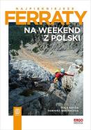 Najpiękniejsze ferraty. Na weekend z Polski. Autor: Pola Kryża, Dariusz Woźniczka. ZdrowePodejscie.pl Okładka książki Najpiękniejsze ferraty. Na weekend z Polski