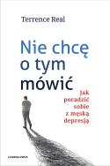 Nie chcę o tym mówić. Jak poradzić sobie z męską... Autor: Terrence Real. ZdrowePodejscie.pl Okładka książki Nie chcę o tym mówić. Jak poradzić sobie z męską..