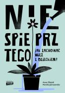 Okładka książki Nie spieprz tego! Jak zachować więź z dzieckiem