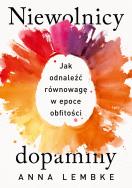 Niewolnicy dopaminy. Jak odnaleźć równowagę w epoce obfitości. Autor: Lembke Anna. ZdrowePodejscie.pl Okładka książki Niewolnicy dopaminy. Jak odnaleźć równowagę w epoce obfitości