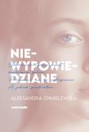 Niewypowiedziane - uszkodzone. Autor: Chmielewska Aleksandra. ZdrowePodejscie.pl Okładka książki Niewypowiedziane - uszkodzone