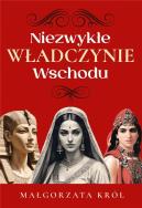 Niezwykłe władczynie Wschodu. Autor: Król Małgorzata. ZdrowePodejscie.pl Okładka książki Niezwykłe władczynie Wschodu