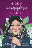 Nigdy nie wstydź się siebie. Autor: Alina Adamowicz, Godecka Joanna. ZdrowePodejscie.pl Okładka książki Nigdy nie wstydź się siebie