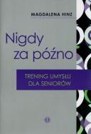 Nigdy za późno. Trening umysłu dla seniorów w.2023. Autor: Hinz Magdalena. ZdrowePodejscie.pl Okładka książki Nigdy za późno. Trening umysłu dla seniorów w.2023