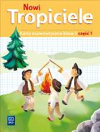 NOWI TROPICIELE KARTY MATEMATYCZNE KLASA 3 CZĘŚĆ 1 EDUKACJA WCZESNOSZKOLNA  1687B7. Autor: Beata Szpakowska, Dorota Zdunek. ZdrowePodejscie.pl Okładka książki NOWI TROPICIELE KARTY MATEMATYCZNE KLASA 3 CZĘŚĆ 1 EDUKACJA WCZESNOSZKOLNA  1687B7