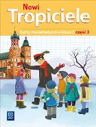 NOWI TROPICIELE KARTY MATEMATYCZNE KLASA 3 CZĘŚĆ 3 EDUKACJA WCZESNOSZKOLNA  1687B9. Autor: Beata Szpakowska, Dorota Zdunek. ZdrowePodejscie.pl Okładka książki NOWI TROPICIELE KARTY MATEMATYCZNE KLASA 3 CZĘŚĆ 3 EDUKACJA WCZESNOSZKOLNA  1687B9