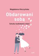 Obdarowani sobą. Sztuka budowania więzi. Autor: Magdalena Kleczyńska. ZdrowePodejscie.pl Okładka książki Obdarowani sobą. Sztuka budowania więzi