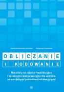 Obliczanie i kodowanie. Materiały na zajęcia rewalidacyjne i korekcyjno-kompensacyjne dla uczniów ze specjalnymi potrzebami edukacyjnymi. Autor: Agnieszka Borowska-Kociemba, Małgorzata Krukowska. ZdrowePodejscie.pl Okładka książki Obliczanie i kodowanie. Materiały na zajęcia rewalidacyjne i korekcyjno-kompensacyjne dla uczniów ze specjalnymi potrzebami edukacyjnymi