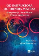 Okładka książki Od instruktora do trenera mistrza. Kompetencje i kwalifikacje trenera sportowego
