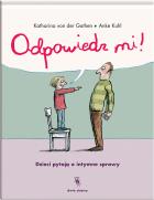 Odpowiedz mi!. Dzieci pytają o intymne sprawy. Autor: Katharina von der Gathen. ZdrowePodejscie.pl Okładka książki Odpowiedz mi!. Dzieci pytają o intymne sprawy