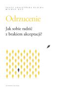 Odrzucenie. Jak sobie radzić z brakiem akceptacji?. Autor: Agata Adaszyńska-Blacha, Kuś Michał. ZdrowePodejscie.pl Okładka książki Odrzucenie. Jak sobie radzić z brakiem akceptacji?
