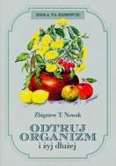 Odtruj organizm i żyj dłużej. Autor: Zbigniew T. Nowak. ZdrowePodejscie.pl Okładka książki Odtruj organizm i żyj dłużej