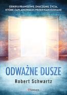 Odważne dusze (wyd. 2022). Autor: Schwartz Robert. ZdrowePodejscie.pl Okładka książki Odważne dusze (wyd. 2022)