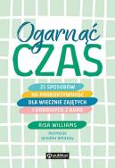Ogarnąć czas. 25 sposobów na produktywność dla wiecznie zajętych i dorosłych z ADHD. Autor: Williams Risa. ZdrowePodejscie.pl Okładka książki Ogarnąć czas. 25 sposobów na produktywność dla wiecznie zajętych i dorosłych z ADHD