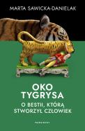Okładka książki Oko tygrysa. Opowieść o bestii, którą stworzył człowiek