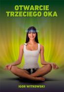 Otwarcie trzeciego oka. Autor: Igor Witkowski. ZdrowePodejscie.pl Okładka książki Otwarcie trzeciego oka
