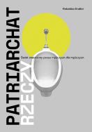 Okładka książki Patriarchat rzeczy. Świat stworzony przez mężczyzn dla mężczyzn