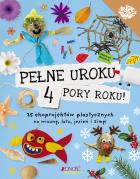 Okładka książki Pełne uroku 4 pory roku. 25 ekoprojektów plastycznych na wiosnę, lato, jesień i zimę!