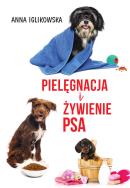 Pielęgnacja i żywienie psa. Autor: Anna Iglikowska. ZdrowePodejscie.pl Okładka książki Pielęgnacja i żywienie psa