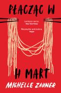 Płacząc w H Mart. Hype. Autor: Zauner Michelle. ZdrowePodejscie.pl Okładka książki Płacząc w H Mart. Hype