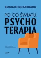 Po co światu psychoterapia. Autor: Bogdan de Barbaro. ZdrowePodejscie.pl Okładka książki Po co światu psychoterapia