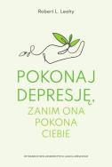 Pokonaj depresję zanim ona pokona ciebie wyd.2. Autor: Robert L. Leahy. ZdrowePodejscie.pl Okładka książki Pokonaj depresję zanim ona pokona ciebie wyd.2