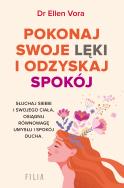 Pokonaj swoje lęki i odzyskaj siebie. Autor: Ellen Vora. ZdrowePodejscie.pl Okładka książki Pokonaj swoje lęki i odzyskaj siebie