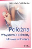 Położna w systemie ochrony zdrowia w Polsce. Autor: Małgorzata Paszkowska. ZdrowePodejscie.pl Okładka książki Położna w systemie ochrony zdrowia w Polsce