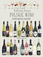 Polskie wino. Ludzie Miejsca Historie. Autor: Korzeń Kotarzyna. ZdrowePodejscie.pl Okładka książki Polskie wino. Ludzie Miejsca Historie