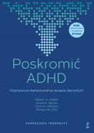 Okładka książki Poskromić ADHD. Poznawczo-behawioralna terapia dorosłych. Podręcznik terapeuty