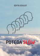 Potęga słów. Biblijno-naukowa perspektywa spełnionego życia. Autor: Edyta Szulist. ZdrowePodejscie.pl Okładka książki Potęga słów. Biblijno-naukowa perspektywa spełnionego życia