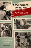 Powstańczej Warszawy dzień powszedni. Autor: Wojciech Lada. ZdrowePodejscie.pl Okładka książki Powstańczej Warszawy dzień powszedni
