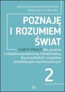 Poznaję i rozumiem świat część 2 Karty pracy dla uczniów z niepełnosprawnością intelektualną dla przedszkoli i zespołów rewalidacyjno-wychowawczych. Autor: Agnieszka Borowska-Kociemba, Małgorzata Krukowska. ZdrowePodejscie.pl Okładka książki Poznaję i rozumiem świat część 2 Karty pracy dla uczniów z niepełnosprawnością intelektualną dla przedszkoli i zespołów rewalidacyjno-wychowawczych