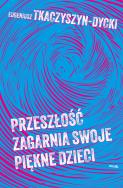 Okładka książki Przeszłość zagarnia swoje piękne dzieci