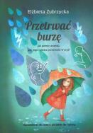 Przetrwać burzę. Jak pomóc dziecku, gdy jego rodzina przechodzi kryzys? wyd. 2023. Autor: Elżbieta Zubrzycka. ZdrowePodejscie.pl Okładka książki Przetrwać burzę. Jak pomóc dziecku, gdy jego rodzina przechodzi kryzys? wyd. 2023