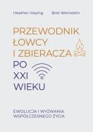 Przewodnik łowcy i zbieracza po XXI wieku. Ewolucja i wyzwania współczesnego życia. Autor: Heying Heather, Weinstein Bret. ZdrowePodejscie.pl Okładka książki Przewodnik łowcy i zbieracza po XXI wieku. Ewolucja i wyzwania współczesnego życia
