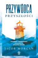 Przywódca przyszłości. Autor: Morgan Jacob. ZdrowePodejscie.pl Okładka książki Przywódca przyszłości