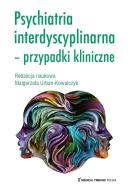 Psychiatria interdyscyplinarna Przypadki kliniczne. Autor: Urban-Kowalczyk Małgorzata. ZdrowePodejscie.pl Okładka książki Psychiatria interdyscyplinarna Przypadki kliniczne