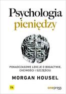 Okładka książki Psychologia pieniędzy. Ponadczasowe lekcje o bogactwie, chciwości i szczęściu