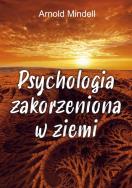 Psychologia zakorzeniona w ziemi. Autor: Arnold Mindell. ZdrowePodejscie.pl Okładka książki Psychologia zakorzeniona w ziemi