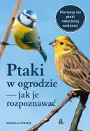 Ptaki w ogrodzie – jak je rozpoznawać wyd. 2023. Autor: Daniela Strauss. ZdrowePodejscie.pl Okładka książki Ptaki w ogrodzie – jak je rozpoznawać wyd. 2023