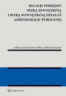 Relacje pomiędzy sferą zewnętrzną i sferą wewnętrzną działań administracji publicznej. Autor: Dobosz Piotr, Aleksandra Puczko. ZdrowePodejscie.pl Okładka książki Relacje pomiędzy sferą zewnętrzną i sferą wewnętrzną działań administracji publicznej