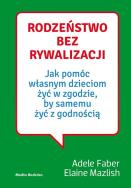 Rodzeństwo bez rywalizacji. Autor: Adele Faber, Elaine Mazlish. ZdrowePodejscie.pl Okładka książki Rodzeństwo bez rywalizacji