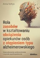 Rola zasobów w kształtowaniu obciążenia opiekunów osób z otępieniem typu alzheimerowskiego. Autor: Sołtys Anna. ZdrowePodejscie.pl Okładka książki Rola zasobów w kształtowaniu obciążenia opiekunów osób z otępieniem typu alzheimerowskiego