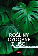 Rośliny ozdobne z liści. Poradnik praktyczny. Autor: Opracowanie zbiorowe. ZdrowePodejscie.pl Okładka książki Rośliny ozdobne z liści. Poradnik praktyczny