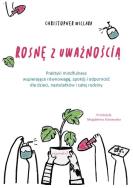Rosnę z uważnością. Autor: Willard Christopher. ZdrowePodejscie.pl Okładka książki Rosnę z uważnością