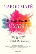 Rozproszone umysły. Autor: Gabor Mate. ZdrowePodejscie.pl Okładka książki Rozproszone umysły