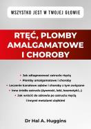 Okładka książki Rtęć, plomby amalgamatowe i choroby. Wszystko jest w Twojej głowie